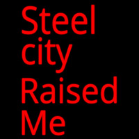 Steel City Raised Me Neon Skilt