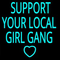 Support Your Local Girl Gang Neon Skilt