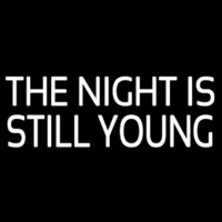 The Night Is Still Young Neon Skilt