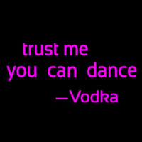 Trust Me You Can Dance Vodka Neon Skilt