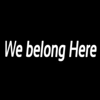 We Belong Here Neon Skilt