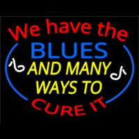 We Have Blues And Many Ways To Cure It Neon Skilt