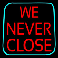We Never Close Neon Skilt