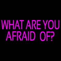 What Are You Afraid Of Neon Skilt